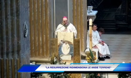 LA PASQUA. SPERANZA E RESURREZIONE NELLE PAROLE DEL VESCOVO (video Tg)