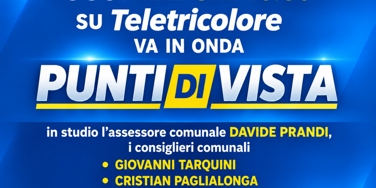 OGGI IN DIRETTA ‘PUNTI DI VISTA’ ALLE ORE 16.30 SU TELETRICOLORE